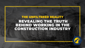 Revealing the Truth Behind Working in the Construc