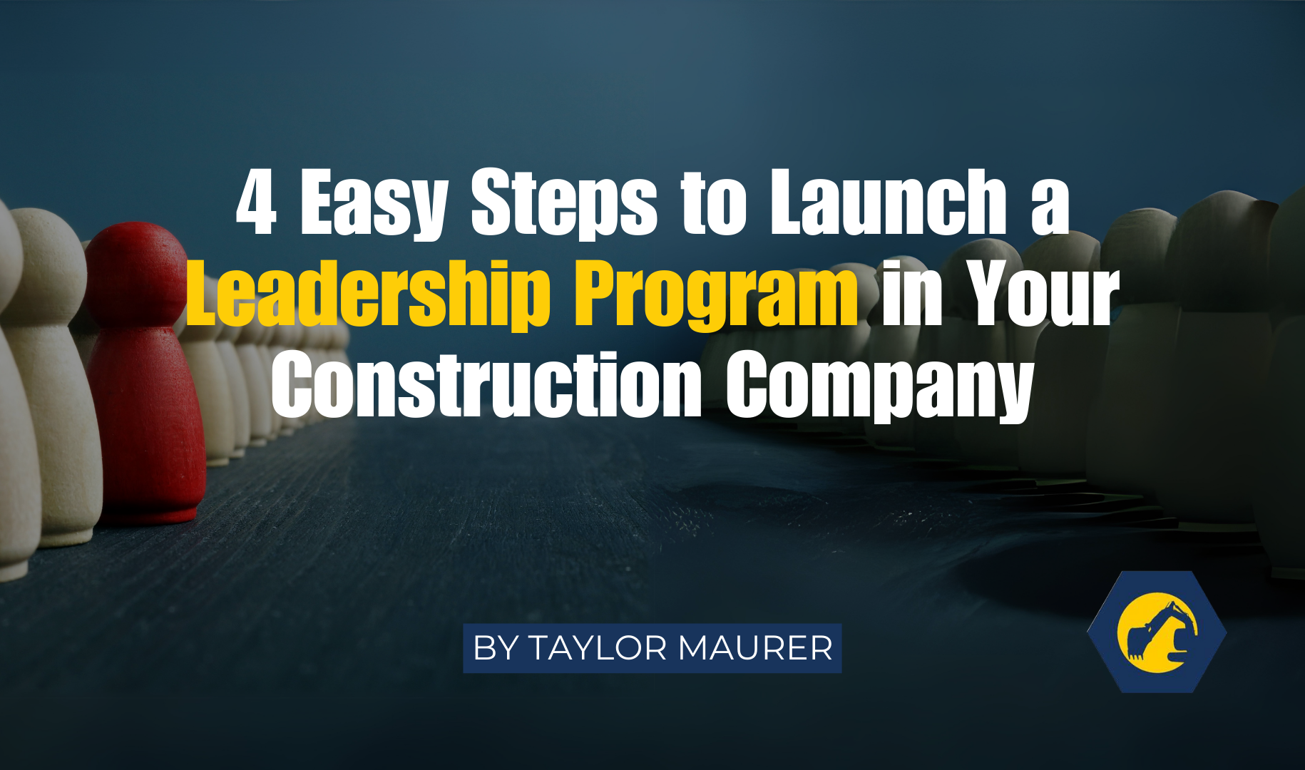 4 Easy Steps to Launch a Leadership Program in Your Construction Company