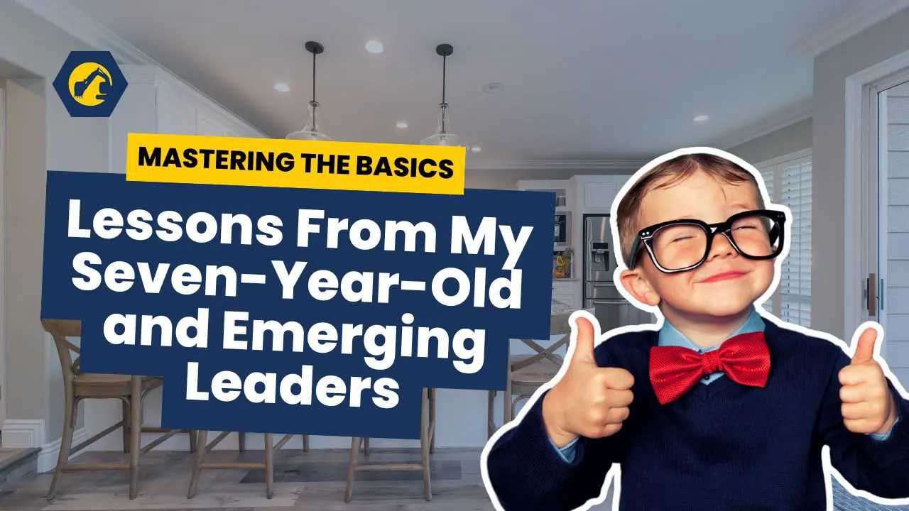 Mastering the Basics Lessons From My Seven-Year-Old and Emerging Leaders