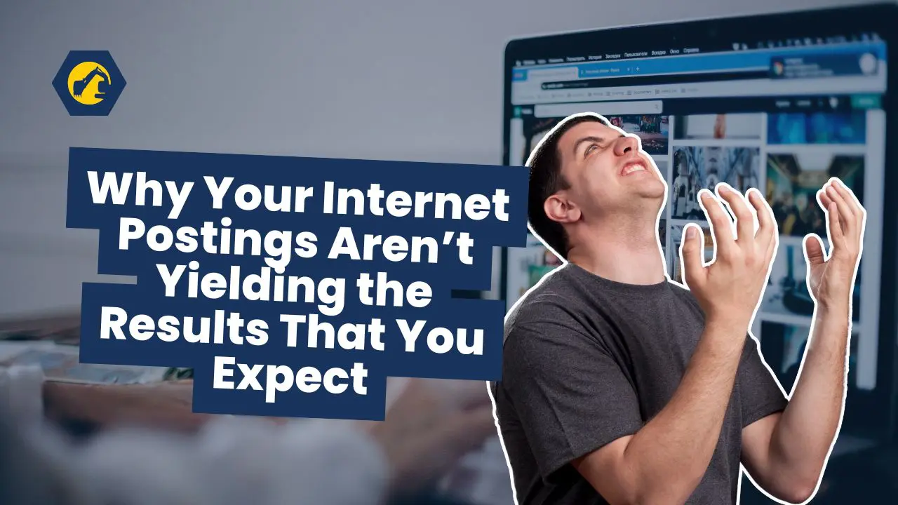 Why Your Internet Postings Aren’t Yielding the Results That You Expect