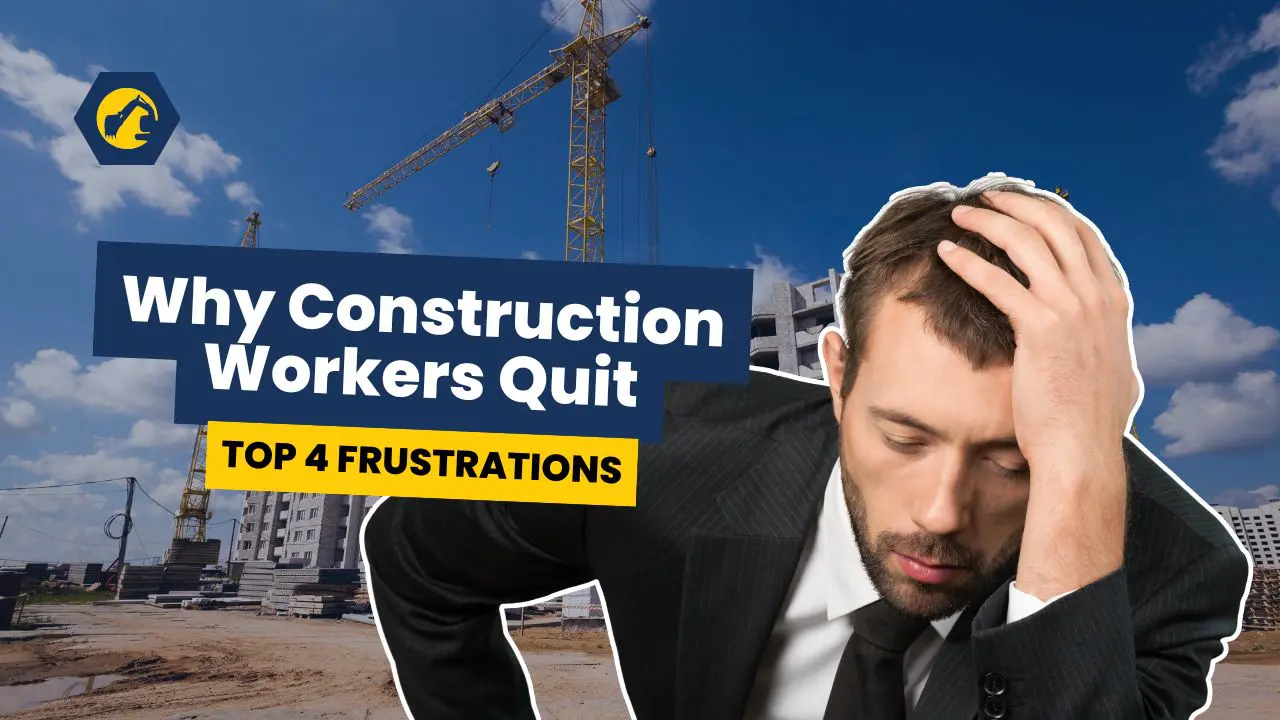 Why Construction Workers Quit Top 4 Frustrations