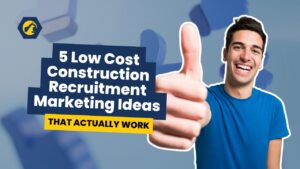 5 Low Cost Construction Recruitment Marketing Ideas That Actually Work