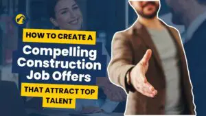 Why Compelling Construction Job Offers Matter More Than Ever