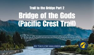 Trail to the Bridge Part 2 Bridge of the Gods (Pacific Crest Trail)