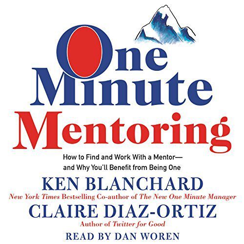 One Minute Mentoring: How to Find and Work with a Mentor - and Why You'll Benefit from Being One